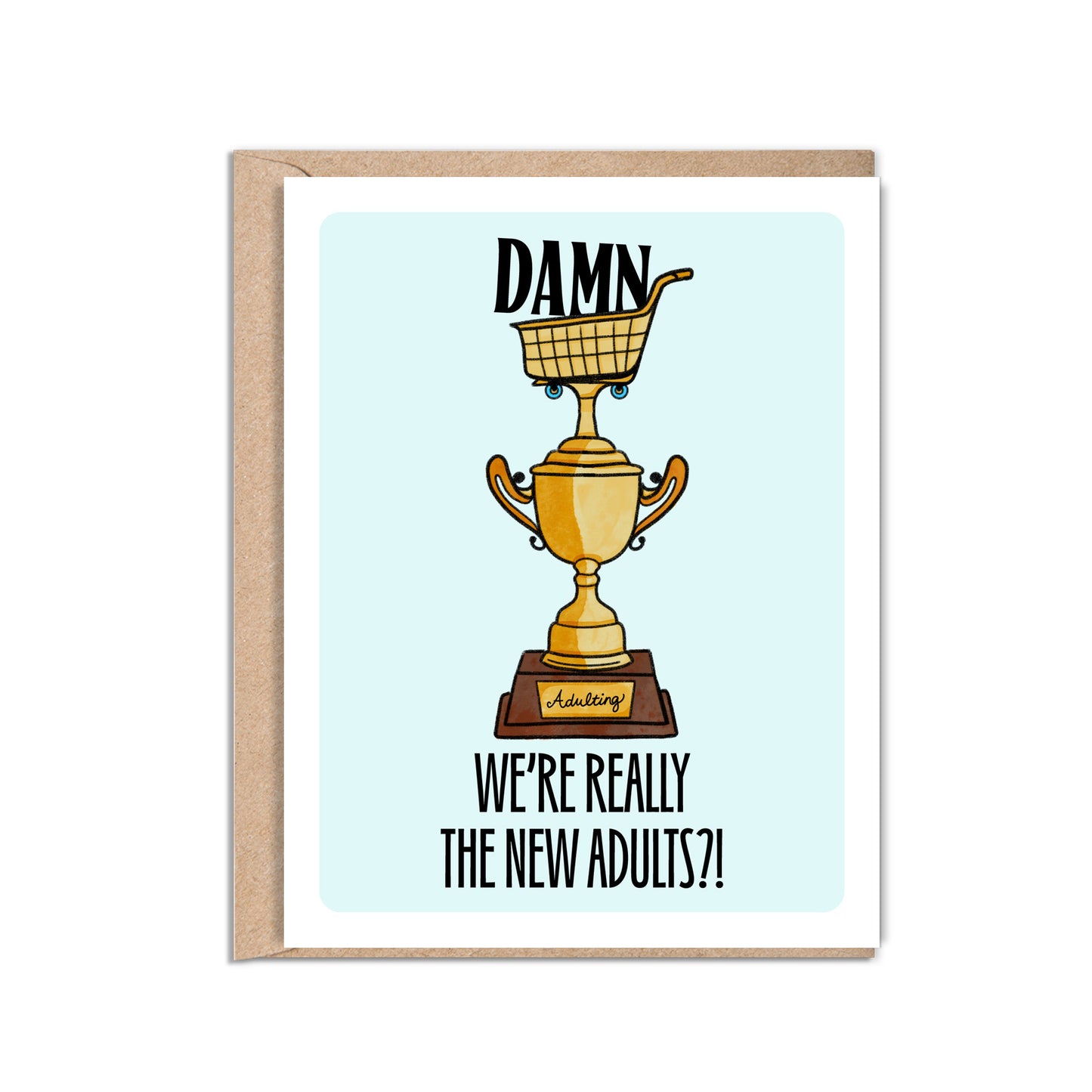 4.25 x 5.5” A2 size card illustration of gold grocery shopping cart trophy, light blue background. The text reads, "Damn We’re Really the New Adults". Blank inside. Black Woman Owned.