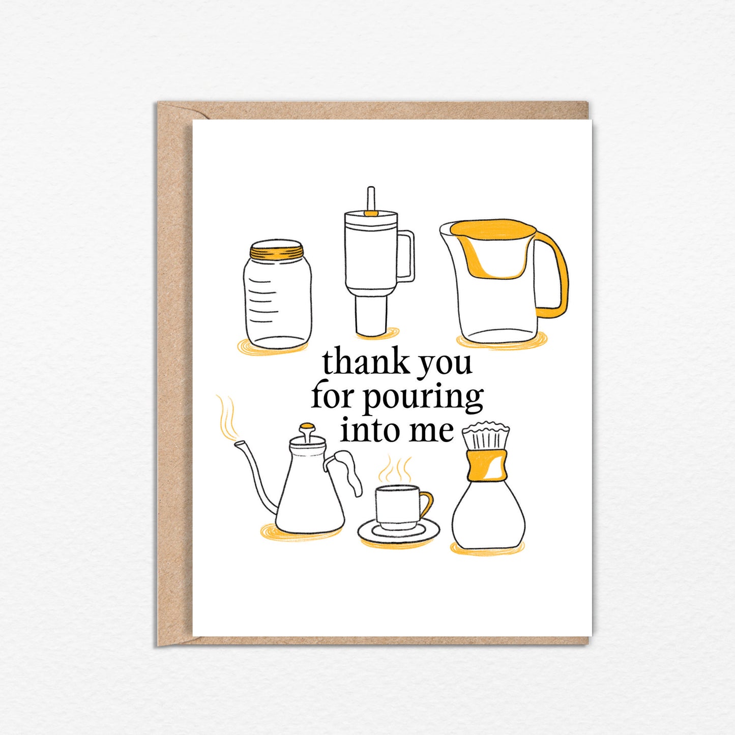 4.25 x 5.5” A2 size card with illustrations of a Stanley Cup, Brita, Mason Jar, Kettle, and Coffee with the words “Thank You for Pouring Into Me”. Funny Friendship Thank You Card. Envelope included. Black Woman Owned