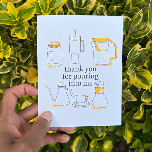 4.25 x 5.5” A2 size card with illustrations of a Stanley Cup, Brita, Mason Jar, Kettle, and Coffee with the words “Thank You for Pouring Into Me”. Funny Friendship Thank You Card. Envelope included. Black Woman Owned