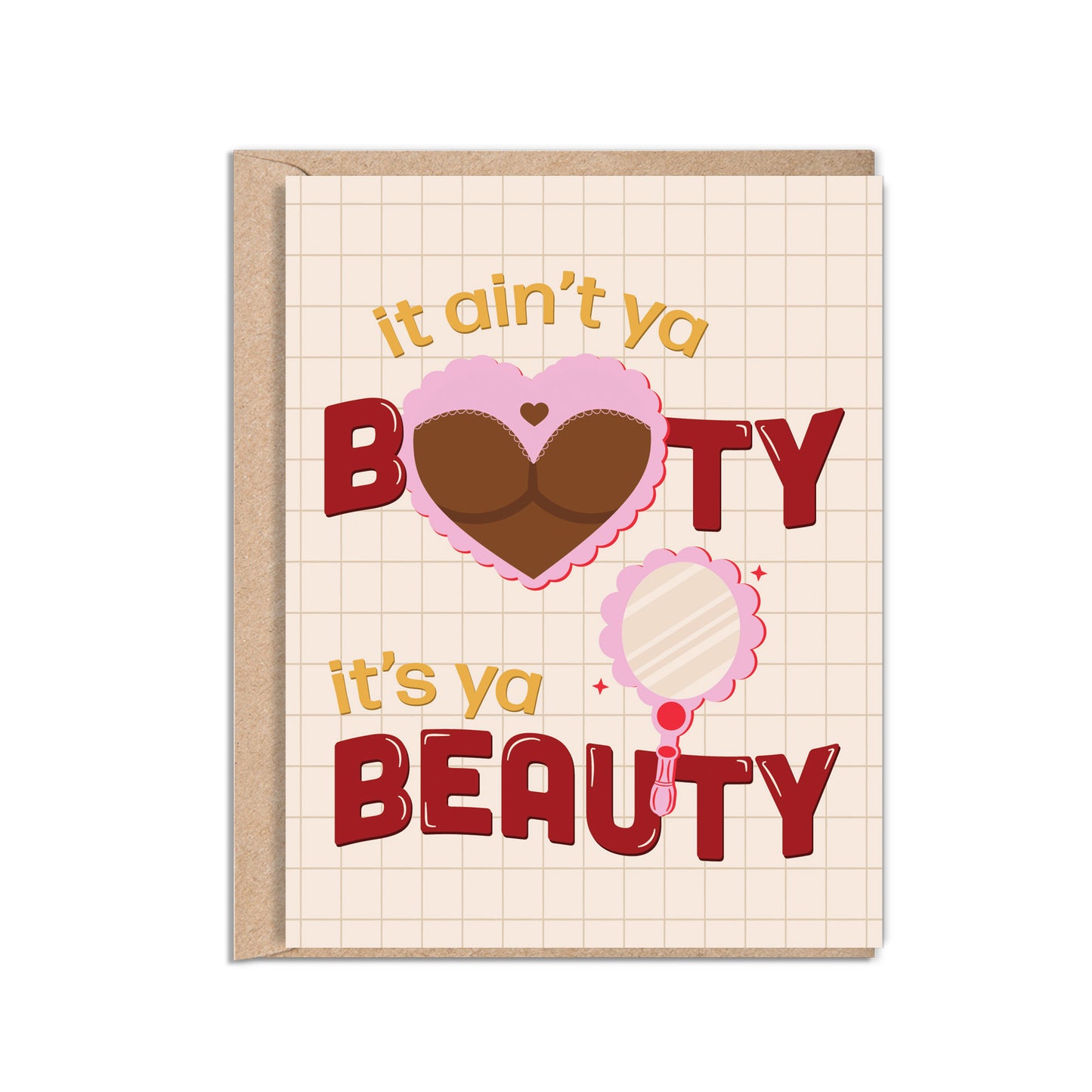 4.25 x 5.5” A2 size card with tan checkered background and illustrations of an abstract butt in lace cheeky panty with heart cutout and a pink mirror. The text reads, "It Ain’t Ya Booty It’s Ya Beauty". Blank inside. Black Woman Owned.