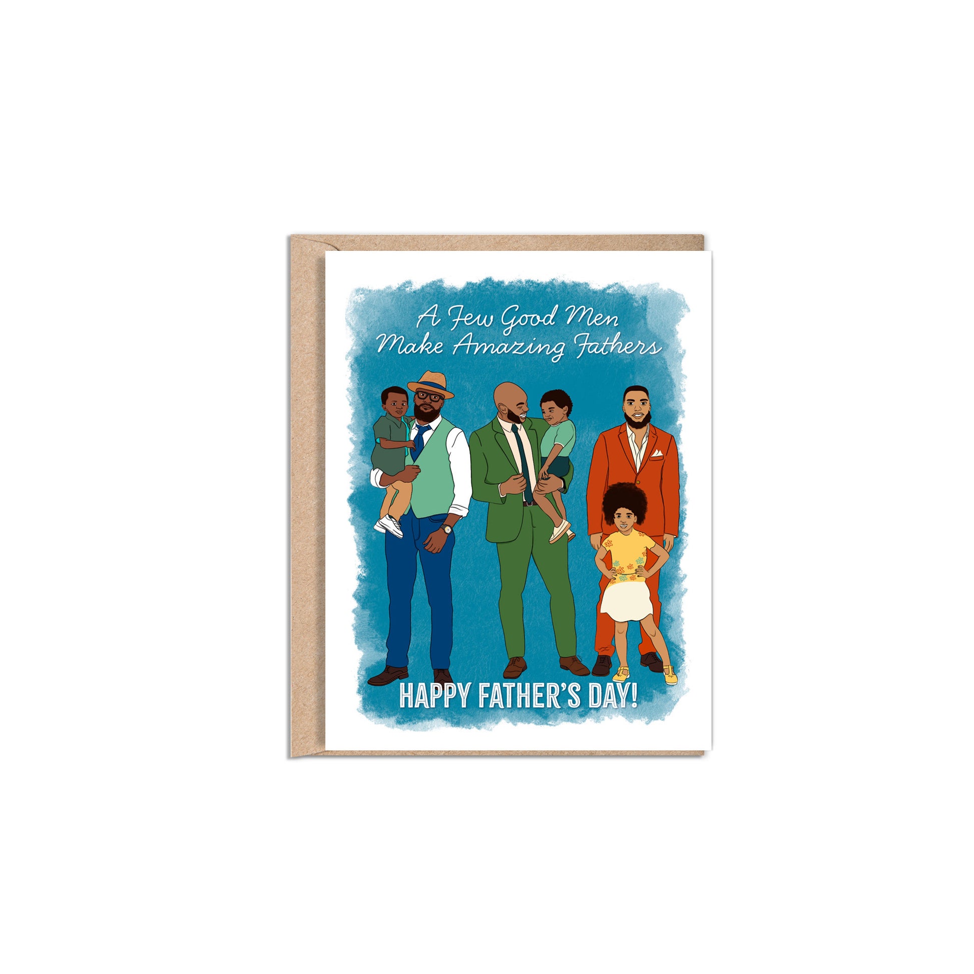 4.25 x 5.5” A2 size greeting card illustration of three African American Fathers standing with their kids. Two dads are holding their kid in their arms while another dad stands with his daughter in front of him. Each dad is wearing a suit in blue, green, or terracotta. At the top of the card are the words “A Few Good Men Make Amazing Fathers” with “Happy Father’s Day” at the bottom. The textured watercolor background has shades of blue with a white border. 