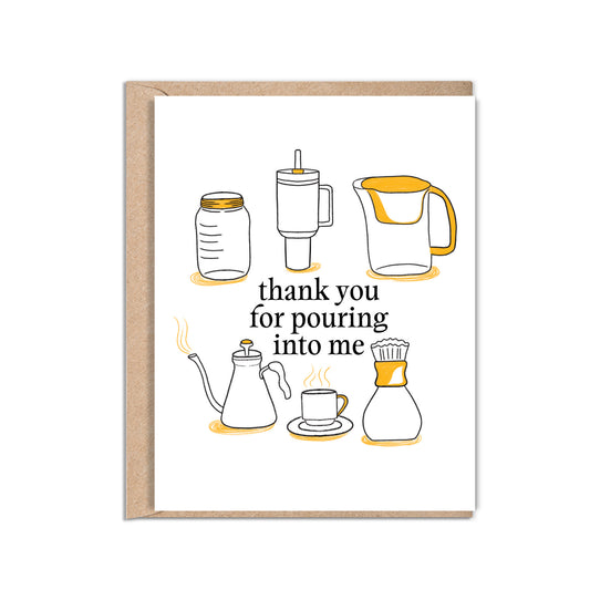 4.25 x 5.5” A2 size card with illustrations of a Stanley Cup, Brita, Mason Jar, Kettle, and Coffee with the words “Thank You for Pouring Into Me”. Funny Friendship Thank You Card. Envelope included. Black Woman Owned