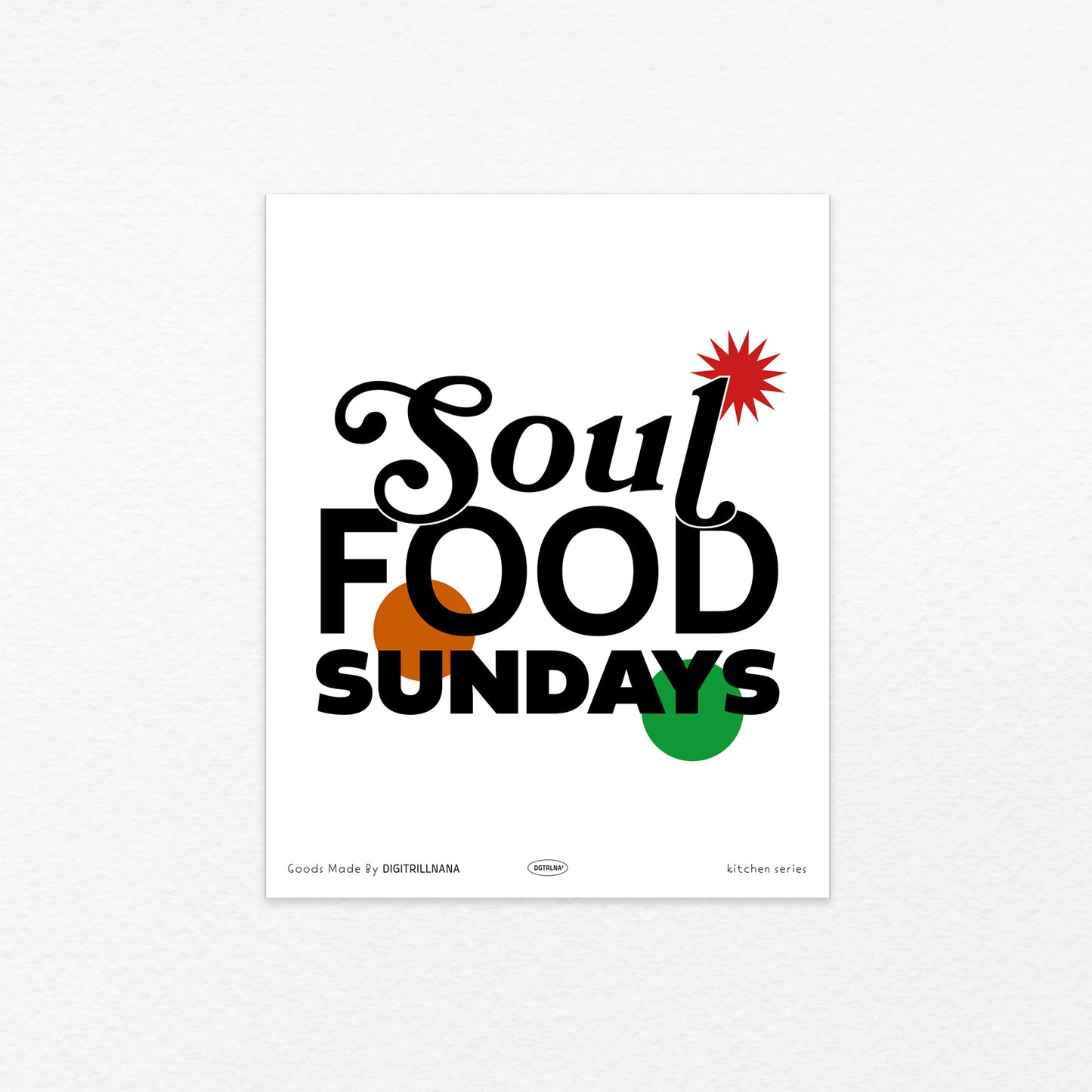A modern typography quote art print with a white background and text in the color black that reads, “Soul Food Sundays” with organic burnt orange and green circles, and a red star shape. 